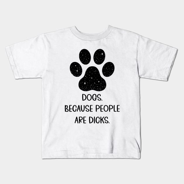 Dogs because people suck, Dogs Owners, Love Dogs Funny Gift Kids T-Shirt by UranusArts